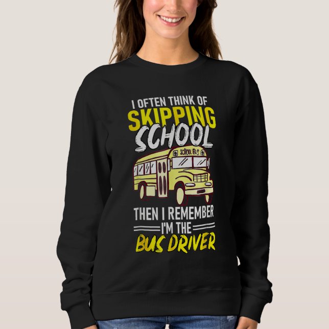 Think Of Skipping School Remember Im School Bus Dr Sweatshirt (Front)