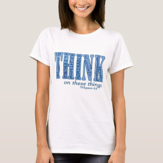 Think on These Things Shirt
