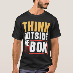 THINK OUT SIDE THE BOX T-Shirt