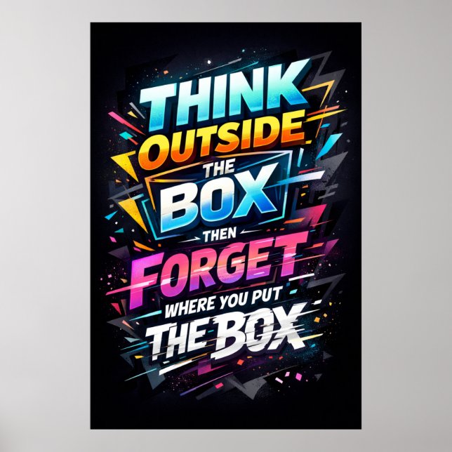 Think Outside The Box Then Forget It Typography Poster (Front)