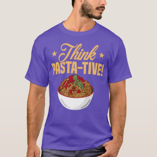 Think PastaTive Pasta Lover Italian Food funny T-Shirt
