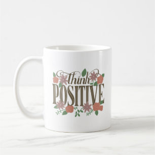 THINK POSITIVE COFFEE MUG