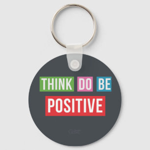 Think Positive Do Positive Be Positive Keychain