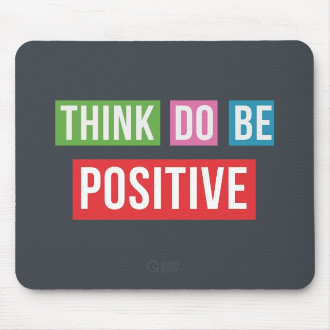 Think Positive Do Positive Be Quote Mousepad (Front)