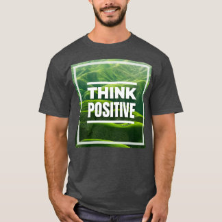 Think Positive Inspirational and Motivational Quot T-Shirt
