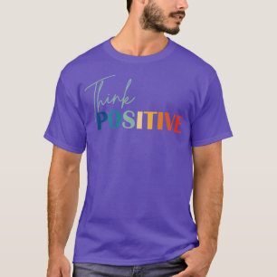 Think Positive Mental Health Matters Psychologist T-Shirt