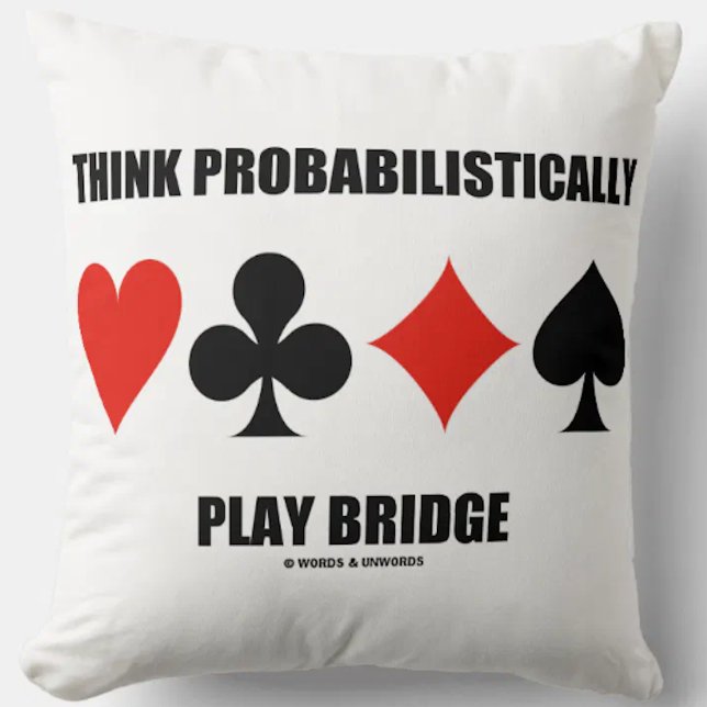 Think Probabilistically Play Bridge Advice Cushion (Throw pillow featuring sound bridge advice & the four card suits for any bridge player)