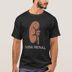 Think Renal Urology Kidney Excretory System Urolog T-Shirt