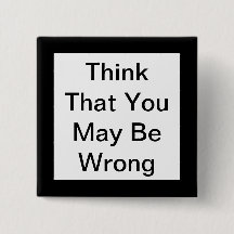 Think That You May Be Wrong Button