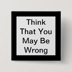 Think That You May Be Wrong Button