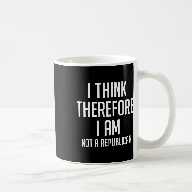 Think Therefore I Am Not Republican Democratic Sup Coffee Mug (Right)