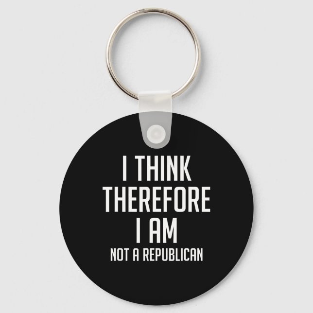 Think Therefore I Am Not Republican Democratic Sup Key Ring (Front)