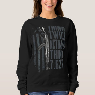 Think Twice Actually Think 7 62 Ak47 Gun Joke B Sweatshirt