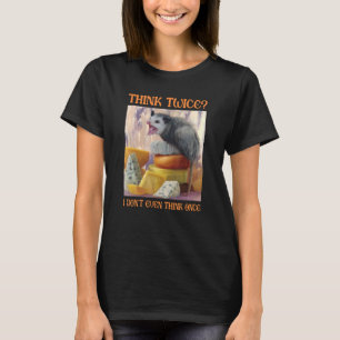 Think Twice I Don't Even Think Once Opossum Possu T-Shirt