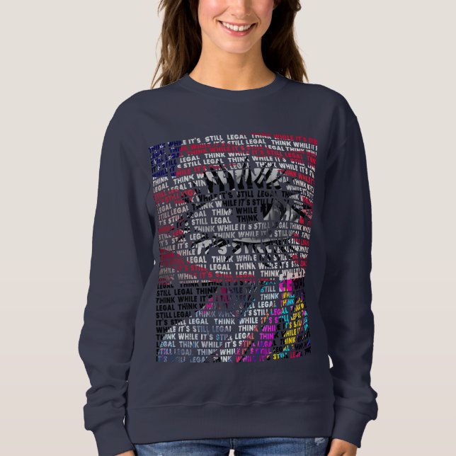 Think While It Is Still Legal   Sweatshirt (Front)