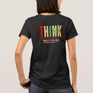 Think While It S Still Legal Political T-Shirt