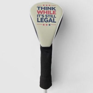 Think While It's A Still Legal Republican Gift Golf Head Cover