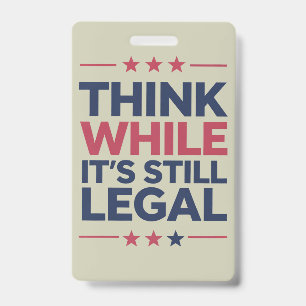 Think While It's A Still Legal Republican Gift ID Badge