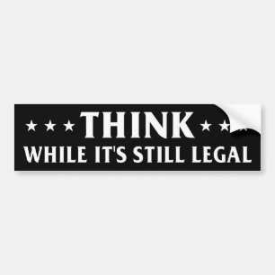 Think while it's still legal, anti censorship bump bumper sticker