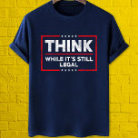 Think while it's still legal anti censorship T-Shirt<br><div class="desc">Think while it's still legal,  pro trump anti Biden system tee shirt. available on many customisable products and merch.
Send me for any design help or special requests.</div>