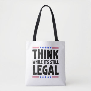Think While Its Still Legal Political Gift Tote Bag