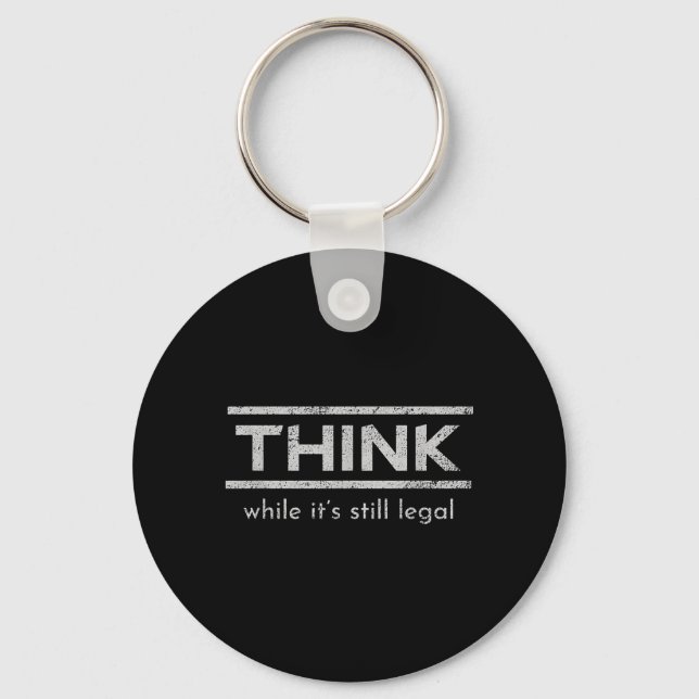 Think While Its Still Legal Political Statement Key Ring (Front)