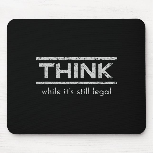 Think While Its Still Legal Political Statement Mouse Pad (Front)