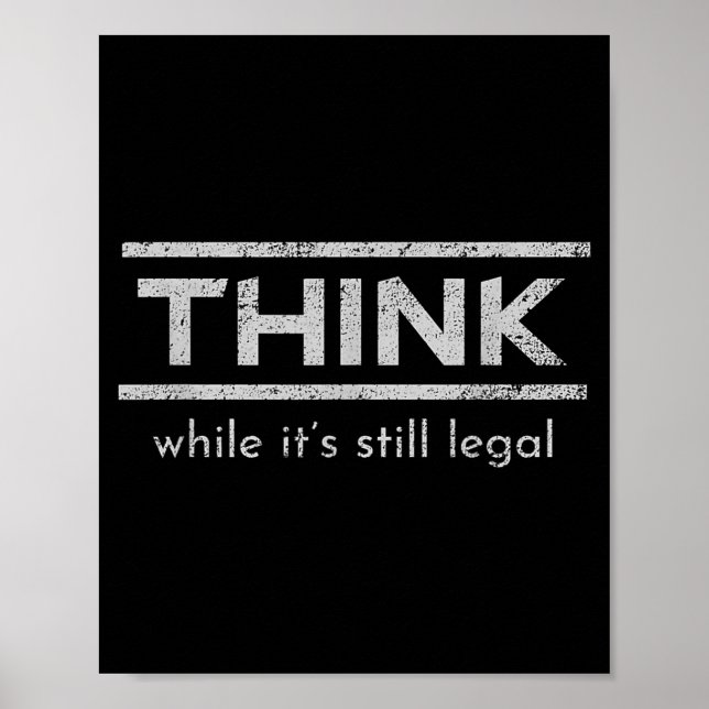 Think While Its Still Legal Political Statement Poster (Front)