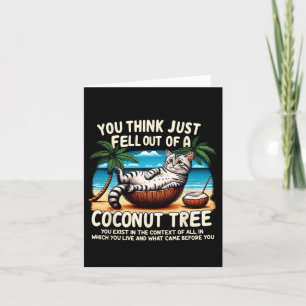 Think You Just Fell Out Of A Coconut Tree Cat Ladi Card