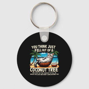Think You Just Fell Out Of A Coconut Tree Cat Ladi Key Ring