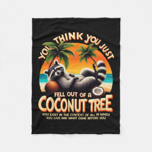 Think You Just Fell Out Of A Coconut Tree Racoon Fleece Blanket