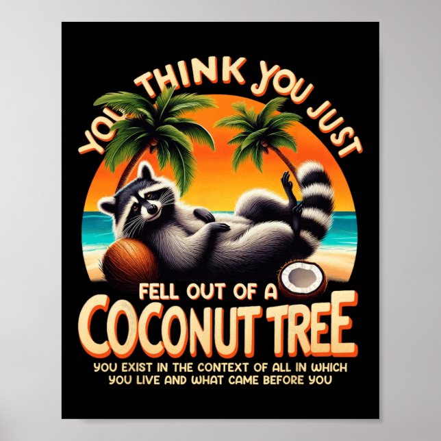 Think You Just Fell Out Of A Coconut Tree Racoon  Poster (Front)