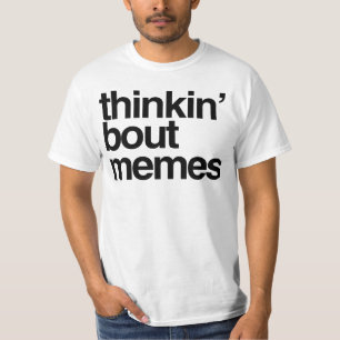 Thinkin' bout memes T-Shirt