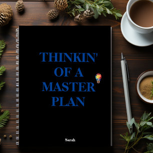 Thinkin' of a master plan notebook
