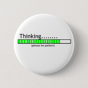 Thinking.... 6 Cm Round Badge