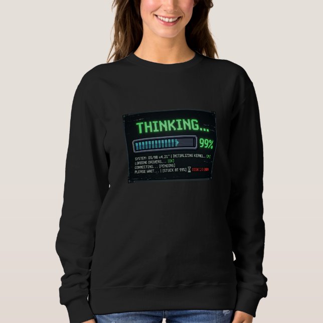 Thinking 99 Percent Loading Funny Retro Computer D Sweatshirt (Front)