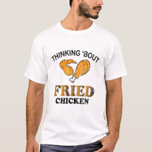 Thinking About Fried Chicken Funny Eater Lover Gra T-Shirt