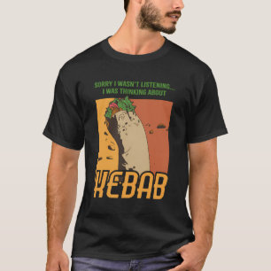 Thinking About Kebab Turkish Food Delicious T-Shirt