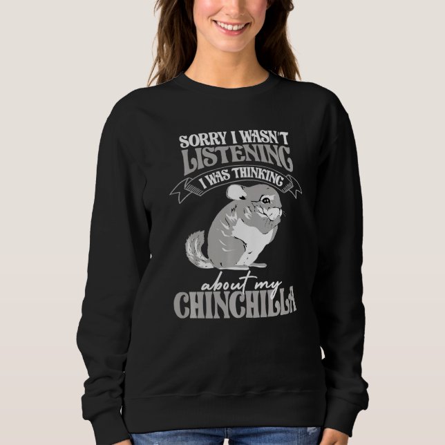 Thinking about my Chinchilla House Rodent owners C Sweatshirt (Front)