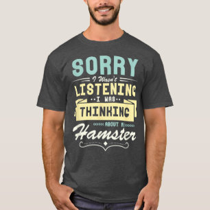 Thinking About My Hamster Funny Saying T-Shirt