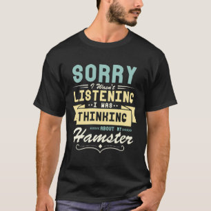 Thinking About My Hamster Funny Saying T-Shirt