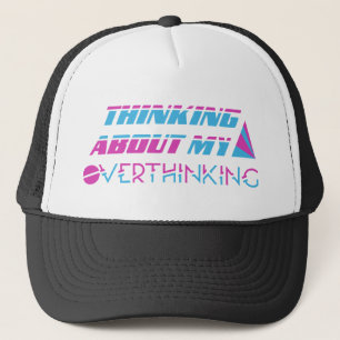 thinking About My Overthinking Trucker Hat