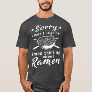 Thinking About Ramen Funny Saying Japanese Food  T-Shirt