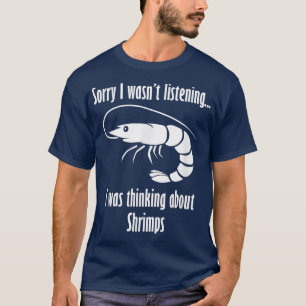Thinking about Shrimps Funny Saying Prawn Seafood  T-Shirt