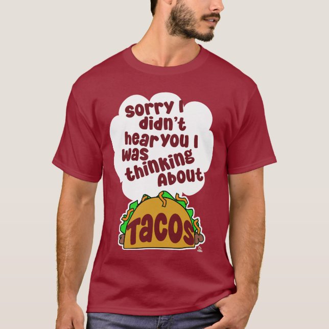 Thinking About Tacos Funny Food Humour Design T-Shirt (Front)