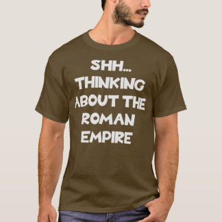 Thinking about the Roman Empire Ancient History T-Shirt