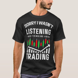 Thinking About Trading - Funny Stock Investor T-Shirt
