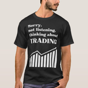 Thinking about trading funny stock trading T-Shirt
