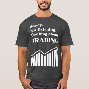 Thinking about trading funny stock trading T-Shirt