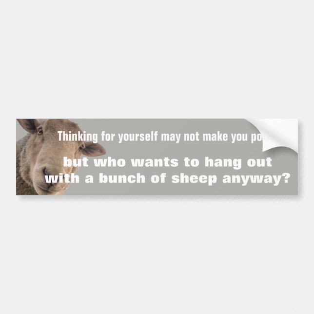 Thinking for Yourself May Not Make You Popular Bumper Sticker (Front)